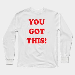 You Got This! Long Sleeve T-Shirt